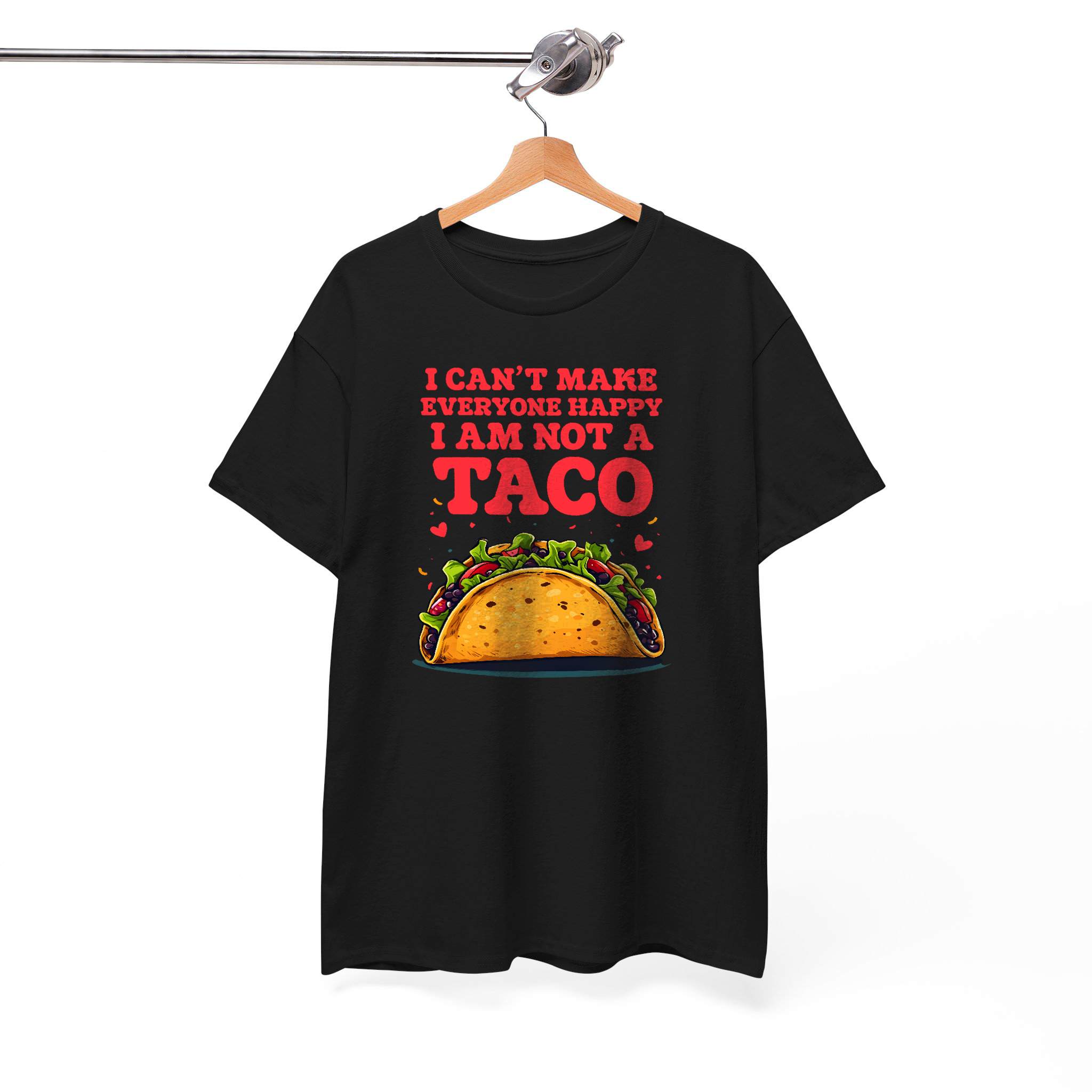 I Can't Make Everyone Happy, I Am Not a Taco Funny Graphic Tee