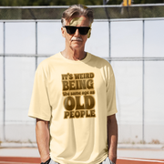 "It's Weird Being the Same Age as Old People" T-Shirt – Retro-Style Aging Humor Graphic Tee